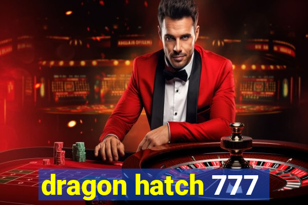 dragon hatch 777